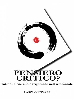 cover image of Pensiero critico? Introduzione al viaggio nell'irrazionale